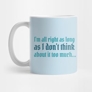 Divinity Quote - I'm all right as long as I don't think about it too much Mug